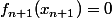 f_{n+1}(x_{n+1})=0