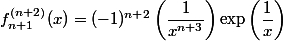 f_{n+1}^{{(n+2)}}(x)=(-1)^{n+2}\left(\dfrac{1}{x^{n+3}}\right)\exp\left(\dfrac{1}{x}\right)