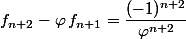 f_{n+2}-\varphi\,f_{n+1}=\dfrac{(-1)^{n+2}}{\varphi^{n+2}}