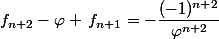 f_{n+2}-\varphi \,f_{n+1}=-\dfrac{(-1)^{n+2}}{\varphi^{n+2}}