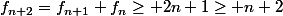 f_{n+2}=f_{n+1}+f_n\geq 2n+1\geq n+2