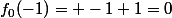 f_0(-1)= -1+1=0