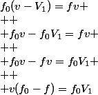 f_0(v-V_1)=fv
 \\ 
 \\ f_0v-f_0V_1=fv
 \\ 
 \\ f_0v-fv=f_0V_1
 \\ 
 \\ v(f_0-f)=f_0V_1