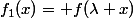 f_1(x)= f(\lambda x)