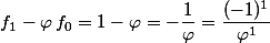 f_1-\varphi\,f_0=1-\varphi=-\dfrac{1}{\varphi}=\dfrac{(-1)^1}{\varphi^1}