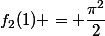f_2(1) = \dfrac{\pi^2}{2}