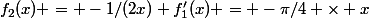 f_2(x) = -1/(2x) f_1'(x) = -\pi/4 \times x