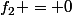 f_2 = 0