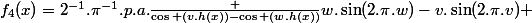 f_4(x)=2^{-1}.\pi^{-1}.p.a.\frac {\cos (v.h(x))-\cos (w.h(x))}{w.\sin(2.\pi.w)-v.\sin(2.\pi.v)} 