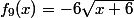 f_9(x)=-6\sqrt{x+6}