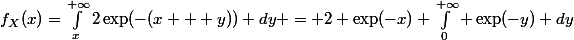 f_X(x)=\int_x^{+\infty}2\exp(-(x + y)) dy = 2 \exp(-x) \int_0^{+\infty} \exp(-y) dy