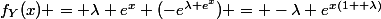 f_Y(x) = \lambda e^x (-e^{\lambda e^x}) = -\lambda e^{x(1+ \lambda)}