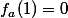 f_a(1)=0