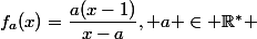 f_a(x)=\dfrac{a(x-1)}{x-a}, a \in \mathbb{R}^* 