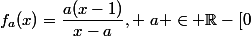 f_a(x)=\dfrac{a(x-1)}{x-a}, ~a \in \mathbb{R}-[0;1]