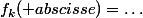f_k(\texte{ abscisse})=\dots
