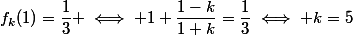 f_k(1)=\dfrac{1}{3} \iff 1+\dfrac{1-k}{1+k}=\dfrac{1}{3}\iff k=5