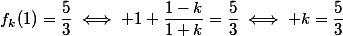 f_k(1)=\dfrac{5}{3}\iff 1+\dfrac{1-k}{1+k}=\dfrac{5}{3}\iff k=\dfrac{5}{3}