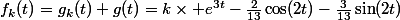 f_k(t)=g_k(t)+g(t)=k\times e^{3t}-\frac{2}{13}\cos(2t)-\frac{3}{13}\sin(2t)