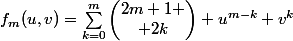 f_m(u,v)=\sum_{k=0}^{m}{\begin{pmatrix}2m+1 \\ 2k\end{pmatrix} u^{m-k} v^{k}