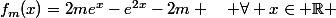 f_m(x)=2me^{x}-e^{2x}-2m \quad \forall x\in \R 