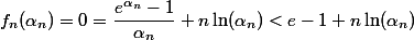 f_n(\alpha_n)=0=\dfrac{e^{\alpha_n}-1}{\alpha_n}+n\ln(\alpha_n)<e-1+n\ln(\alpha_n)