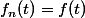 f_n(t)=f(t)