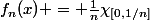 f_n(x) = \frac{1}{n}\chi_{[0,1/n]}