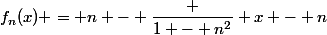 f_n(x) = n - \dfrac {1 - n^2} {x - n}