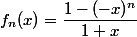 f_n(x)=\dfrac{1-(-x)^n}{1+x}