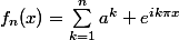 f_n(x)=\sum_{k=1}^{n}{a^k e^{ik{\pi}x}