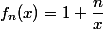 f_n(x)=1+\dfrac{n}{x}