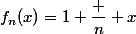 f_n(x)=1+\dfrac n x
