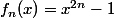 f_n(x)=x^{2n}-1
