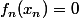 f_n(x_n)=0