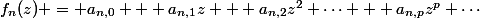 f_n(z) = a_{n,0} + a_{n,1}z + a_{n,2}z^2+\cdots + a_{n,p}z^p+\cdots