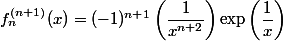 f_n^{{(n+1)}}(x)=(-1)^{n+1}\left(\dfrac{1}{x^{n+2}}\right)\exp\left(\dfrac{1}{x}\right)