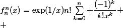 f_n^n(x)=\exp(1/x)n!\sum_{k=0}^n \dfrac{(-1)^{k}}{k!x^{k}}
 \\ 