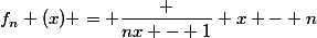 f_n (x) = \dfrac {nx - 1} {x - n}