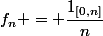 f_n = \dfrac{1_{[0,n]}}{n}