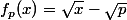 f_p(x)=\sqrt{x}-\sqrt{p}