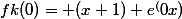 fk(0)= (x+1) e^(0x)