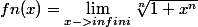 fn(x)=\lim_{x->infini}\sqrt[n]{1+x^n}