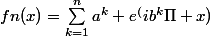 fn(x)=\sum_{k=1}^{n}{a^k e^(ib^k\Pi x)}