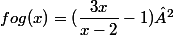 fog(x)=(\dfrac{3x}{x-2}-1)²
