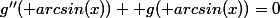 g''( arcsin(x))+ g( arcsin(x))=0