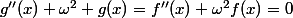 g''(x)+\omega^2 g(x)=f''(x)+\omega^2f(x)=0