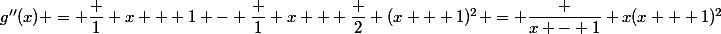 g''(x) = \dfrac 1 {x + 1} - \dfrac 1 x + \dfrac 2 {(x + 1)^2} = \dfrac {x - 1} {x(x + 1)^2}