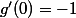 g'(0)=-1