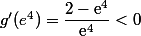 g'(e^4)=\dfrac{2-\text{e}^4}{\text{e}^4}<0